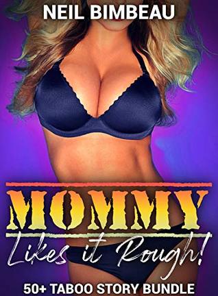 Full Download Mommy Likes it Rough!: 50  Taboo Erotica Stories Bundle - Neil Bimbeau file in ePub