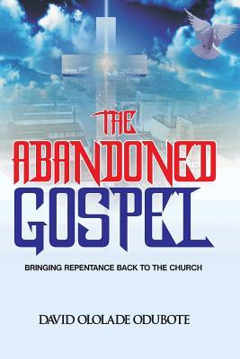 Read The Abandoned Gospel: Bringing Repentance Back to the Church - Odubote David Ololade file in ePub
