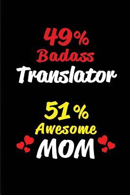 Read Online 49% Badass Translator 51% Awesome Mom: Blank Lined 6x9 Keepsake Journal/Notebooks for Mothers Day Birthday, Anniversary, Christmas, Thanksgiving, Holiday or Any Occasional Gifts for Mothers Who Are Translators - Big Dreams Publishing file in ePub