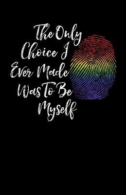Read Online The Only Choice I Ever Made Was To Be Myself: LGBT journal for random thoughts and daily musings -  file in PDF