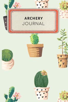 Read Archery Journal: Cute Cactus Succulents Dotted Grid Bullet Journal Notebook - 100 Pages 6 X 9 Inches Log Book - Jennifer Rose | PDF