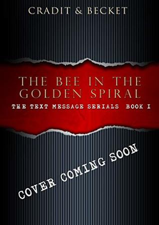 Read Online The Bee in the Golden Spiral: The Text Message Serials Book 1 - Cradit and Becket file in PDF