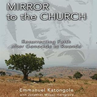 Full Download Mirror to the Church: Resurrecting Faith after Genocide in Rwanda - Emmanuel M. Katongole file in ePub