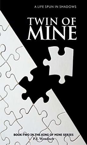 Read Twin of Mine: Piecing together a life Spun in Shadows (King of Mine series Book 2) - P.J. Wendisch | ePub
