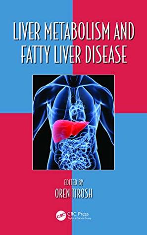 Full Download Liver Metabolism and Fatty Liver Disease (Oxidative Stress and Disease Book 35) - Oren Tirosh file in PDF