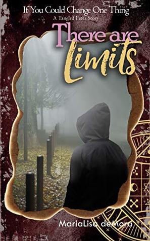 Full Download There Are Limits: If you could change one thing: A Tangled Fates Story - MariaLisa deMora | PDF