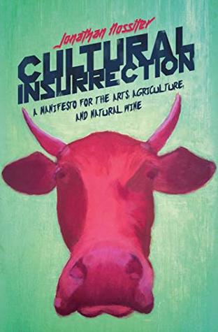 Read Cultural Insurrection: A Manifesto for Arts, Agriculture, and Natural Wine - Jonathan Nossiter | ePub