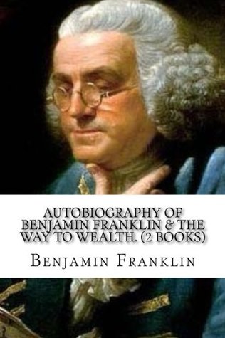 Read Autobiography of Benjamin Franklin & The Way to Wealth. (2 Books) - Benjamin Franklin file in ePub