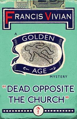Read Online Dead Opposite the Church: A Golden Age Mystery - Francis Vivian file in ePub