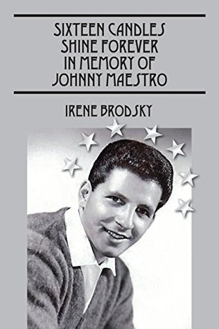 Read Sixteen Candles Shine Forever In Memory of Johnny Maestro - Irene Brodsky | PDF