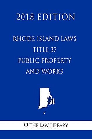 Read Online Rhode Island Laws - Title 37 - Public Property and Works (2018 Edition) - The Law Library | ePub