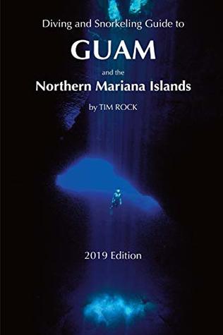 Full Download Diving & Snorkeling Guide to Guam and the Northern Mariana Islands (Diving & Snorkeling Guides 2019) - Tim Rock | ePub