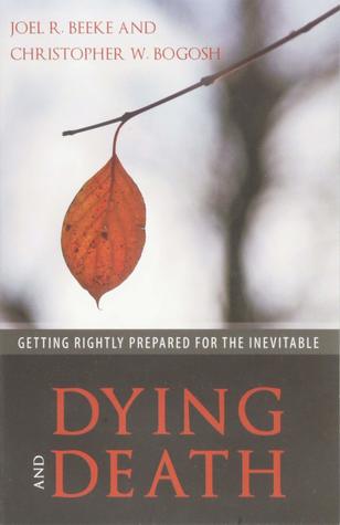Download Dying and Death: Getting Rightly Prepared for the Inevitable - Joel R. Beeke file in PDF