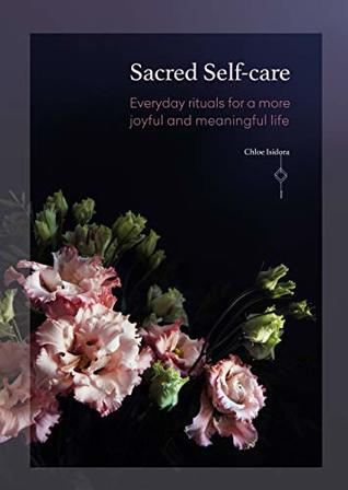 Full Download Sacred Self-care: Everyday rituals for a more joyful and meaningful life - Chloe Isidora | ePub