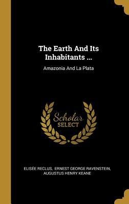 Download The Earth And Its Inhabitants : Amazonia And La Plata - Élisée Reclus file in ePub