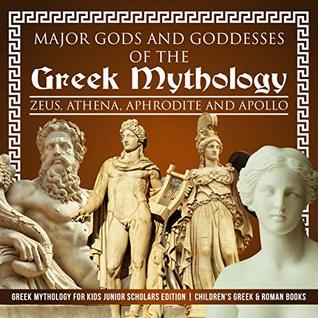 Full Download Major Gods and Goddesses of the Greek Mythology : Zeus, Athena, Aphrodite and Apollo  Greek Mythology for Kids Junior Scholars Edition  Children's Greek & Roman Books - Baby Professor file in PDF