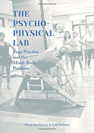 Read Online The Psychophysical Lab: Yoga Practice and the Mind-Body Problem - Ohad Nachtomy file in ePub