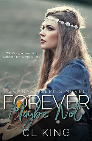 Full Download Forever Maybe Not: What’s a good love story without a few complications? (Canary Series Book 3) - CL King file in ePub