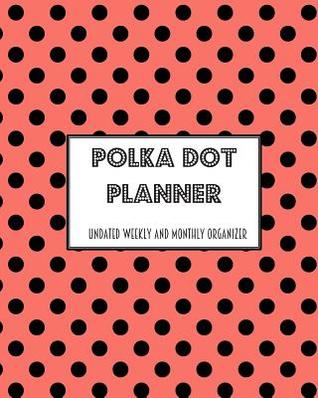Download Polka Dot Planner Undated Weekly and Monthly Organizer: Simple Planner -  | ePub