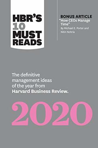 Read Online HBR's 10 Must Reads 2020: The Definitive Management Ideas of the Year from Harvard Business Review (with bonus article How CEOs Manage Time by Michael E. Porter and Nitin Nohria) - Harvard Business Review | ePub