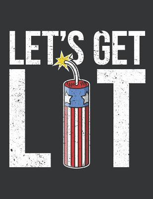 Read Online Notebook: Let's Get Lit Fireworks USA Flag Funny July 4th Journal & Doodle Diary; 120 College Ruled Pages for Writing and Drawing - 8.5x11 in. - True Patriot Publishing Co | PDF