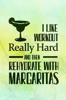 Read Online I Like To Workout Really Hard And Then Rehydrate With Margaritas: Blank Lined Notebook Journal Diary Composition Notepad 120 Pages 6x9 Paperback ( Margarita ) Green Watercolor - Patricia Block P file in ePub