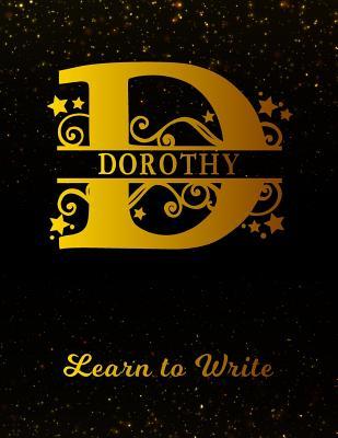 Read Online Dorothy Learn To Write: Personalized Letter D First Name Handwriting Primary Composition Practice Paper Gold Glittery Effect Notebook Cover Dashed Midline Workbook for Kindergarten 1st 2nd 3rd Grade Students (K-1, K-2, K-3) -  | ePub