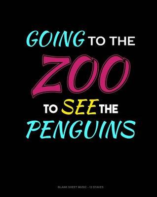 Read Online Going To The Zoo To See The Penguins: Blank Sheet Music - 12 Staves -  | PDF