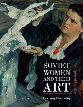 Full Download Soviet Women and their Art: The Spirit of Equality - Rena Lavery | PDF