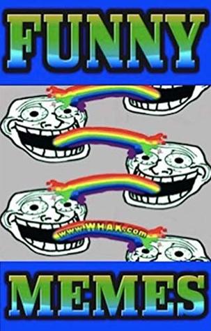 Full Download Memes: Funny Memes ROFL Crazy Mad Memes LOL ROFL Too Funny - Memes | PDF