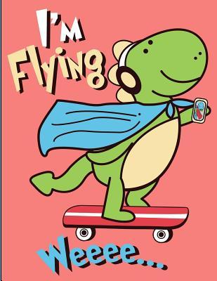 Download I'm Flying: Tyrannosaurus Dinosaur Riding On Skateboard Wearing A Superhero Cape Wide Rule Notebook (Journal, Composition Exercise Book) - Wolf Mountain Press | PDF