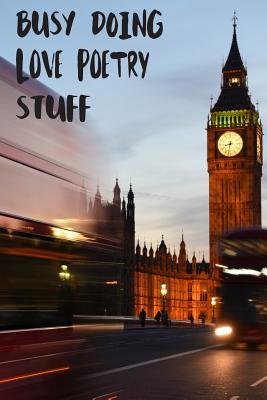 Read Online Busy Doing Love Poetry Stuff: Big Ben In Downtown City London With Blurred Red Bus Transportation System Commuting in England Long-Exposure Road Blank Lined Notebook Journal Gift Idea - Buskoo Publishing file in PDF