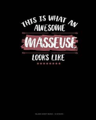 Read Online This Is What An Awesome Masseuse Looks Like: Blank Sheet Music - 12 Staves -  | ePub