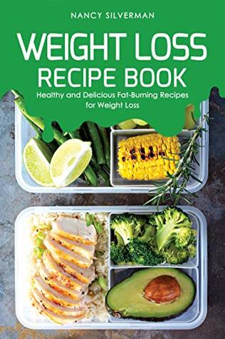 Read Online Weight Loss Recipe Book: Healthy and Delicious Fat-Burning Recipes for Weight Loss - Nancy Silverman file in ePub