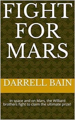 Read Online Fight For Mars: In space and on Mars, the Williard brothers fight to claim the ultimate prize! (Williard Brothers Adventures Book 7) - Darrell Bain file in PDF