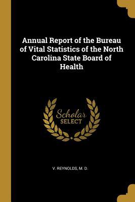 Read Annual Report of the Bureau of Vital Statistics of the North Carolina State Board of Health - M D V Reynolds | ePub
