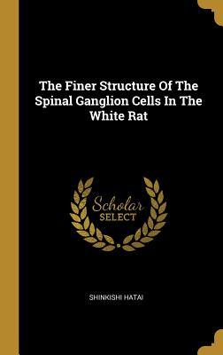 Read The Finer Structure Of The Spinal Ganglion Cells In The White Rat - Shinkishi Hatai file in PDF