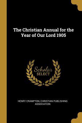 Read The Christian Annual for the Year of Our Lord 1905 - Henry Crampton file in PDF