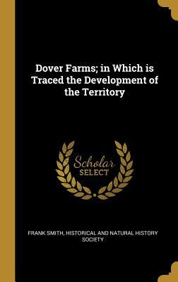 Full Download Dover Farms; in Which is Traced the Development of the Territory - Frank Smith file in ePub