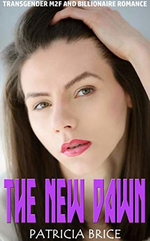 Read The New Dawn: Transgender M2F and Billionaire Romance - Patricia Brice | ePub