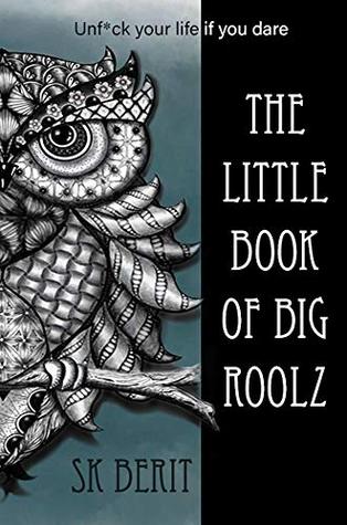 Full Download The Little Book of Big Roolz: Unf*ck your life, if you dare (Book of Roolz 1) - S.K. Berit | PDF