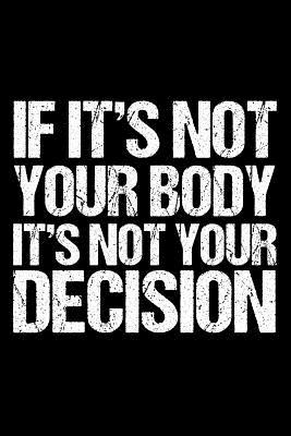 Read If It's Not Your Body It's Not Your Decision: Pro Choice Journal -  file in PDF