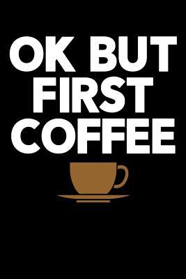 Read Ok But First Coffee: Barista Coffee Journal, Coffee Lover Notebook, Espresso, Coffee Drinker Gifts - Barista Moments file in PDF