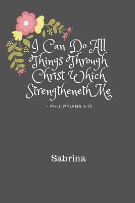 Read I Can Do All Things Through Christ Sabrina: Personalized KJV King James Version Philippians 4:13 Bible Verse Quote 6 x 9 Blank Lined Writing Notebook Journal, 110 Pages - Bless Notes file in ePub