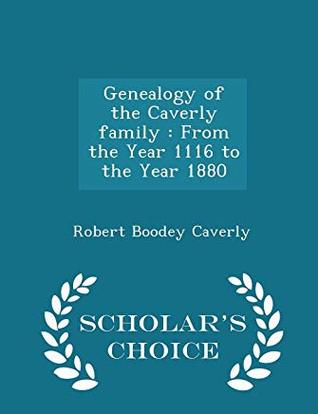 Read Online Genealogy of the Caverly Family: From the Year 1116 to the Year 1880 - Robert Boodey Caverly file in PDF