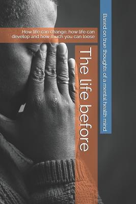 Read The life before: How life can change, how life can develop and how much you can loose - Danny Titterton | PDF