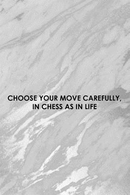 Read Online Choose Your Move Carefully, In Chess As In Life: Blank Lined Notebook Journal Diary Composition Notepad 120 Pages 6x9 Paperback ( Chess ) 2 - Dawn Madison file in ePub