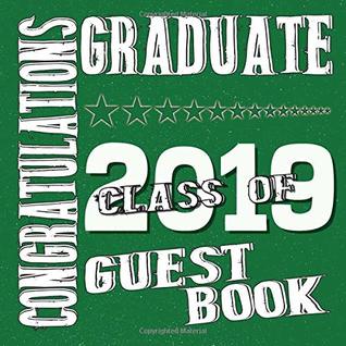 Read Online Class Of 2019 Congratulations Graduate Guest Book: Blank Lined Graduation Guest Book For High School, College, University: 102 Page Keepsake Notebook For 200 Guests: Green And White School Colors -  file in PDF