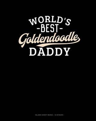 Full Download World's Best Goldendoodle Daddy: Blank Sheet Music - 12 Staves -  | ePub