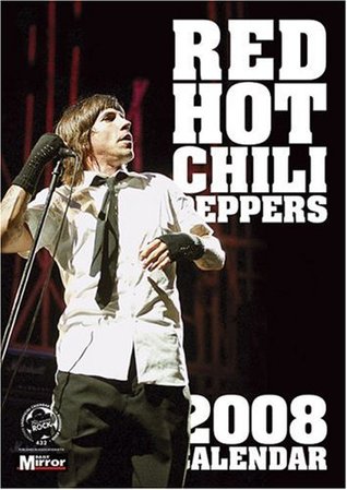Full Download Red Hot Chili Peppers Unofficial Calendar 2008 (A3 Calendar) - Blossom Rock Ltd file in PDF